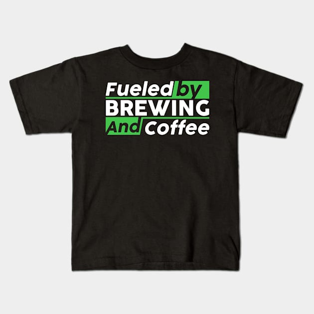 Fueled by brewing and coffee Kids T-Shirt by NeedsFulfilled